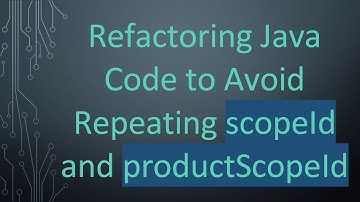 Refactoring Java Code to Avoid Repeating scopeId and productScopeId