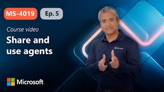 Share And Use Agents Ms-4019 Episode 5