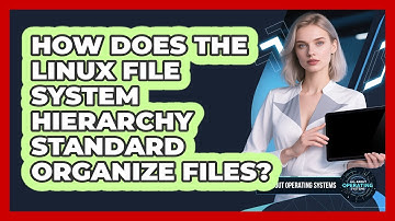 How Does The Linux File System Hierarchy Standard Organize Files? - All About Operating Systems