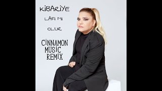 KİBARİYE - LAFI MI OLUR ( CİNNAMON MUSİC REMİX )