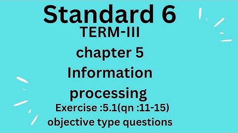 class 6/TERM-III/TN syllabus/Ch 5 Information processing/ Ex:5.1(qn :11-15) objective type questions