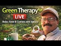 Green Therapy LIVE 🌿 | Relax, Grow &amp; Connect with Nature#GreenTherapy #GardeningLive #PlantLovers