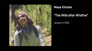 Maya R. Khosla presents "The Wild After Wildfire"