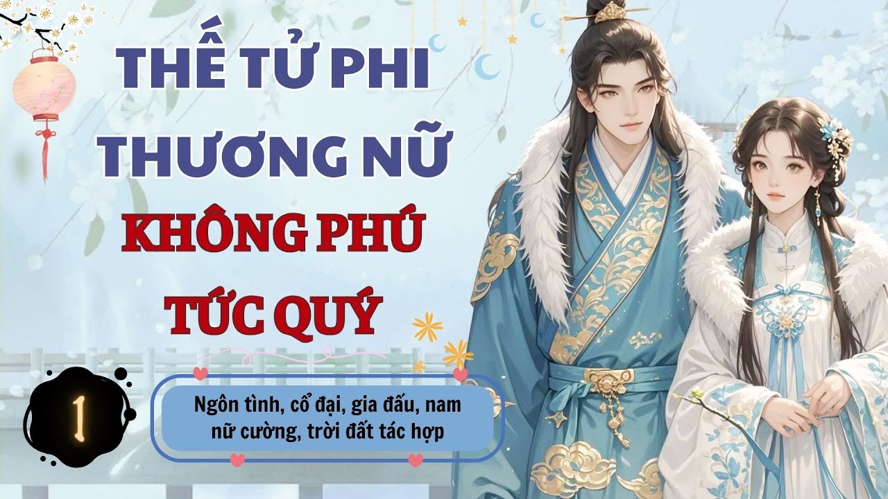 ☊ Tập 1 | Thế Tử Phi Thương Nữ , Không Phú Tức Quý