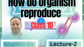 L-5|How Do Organisms Reproduce | Class 10 Biology | Full Chapter Explanation