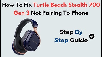 Fix Turtle Beach Stealth 700 Gen 3 Not Pairing to Phone | Bluetooth Sync & App Troubleshooting