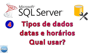 Como escolher o melhor tipo de dados para Datas e Horários no SQL Server com SSMS. Vídeo 4