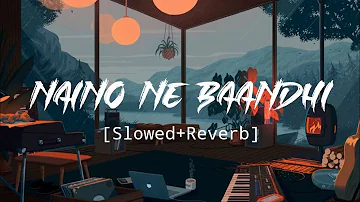 Naino Ne Baandhi || [ Slowed+Reverb ] || lofi song || audio lab.