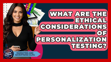 What Are The Ethical Considerations Of Personalization Testing? - Marketing and Advertising Guru
