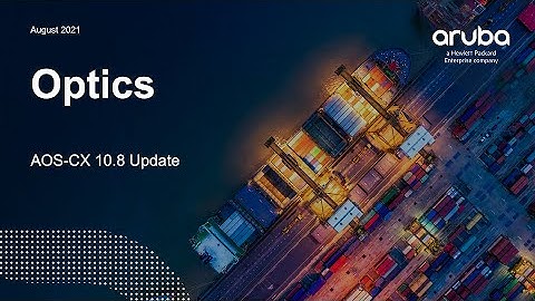 HPE Aruba Networks AOS-CX 10.08 Update- Optics