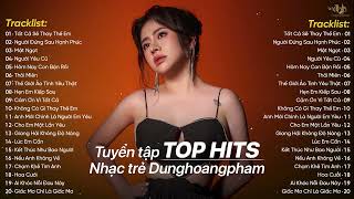 Tất Cả Sẽ Thay Em x Người Đứng Sau Hạnh Phúc | Top 20 Ca Khúc Nhạc Trẻ Ballad DungHoangPham Mới Nhất