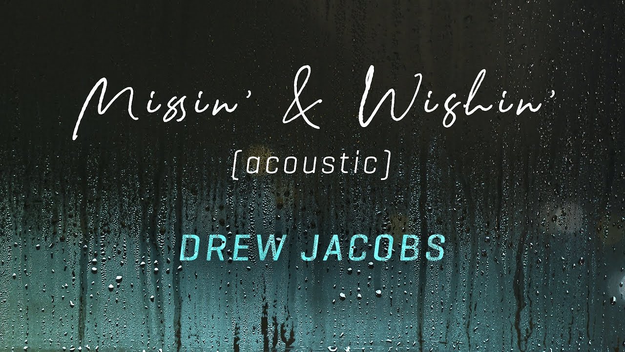 Drew Jacobs   Missin And Wishin Acoustic Official Lyric Video
