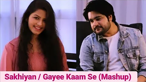 Sakhiyan / Gayee Kaam Se ( Mashup ) | Amit Sharma & Gul Saxena