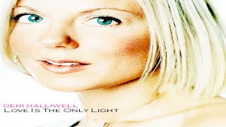 Geri Halliwell - Love Is The Only Light