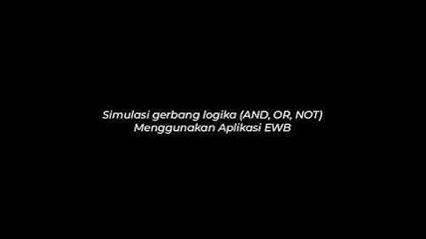 Simulasi Gerbang Logika (AND,OR,NOT) Menggunakan Aplikasi EWB