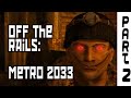 Off The Rails: Metro 2033 - Part 2 (Feat.Jimothy Ross, Vincent Savidge, and others)