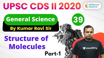 8:30 PM - UPSC CDS 2 2020 Preparation | GS by Kumar Ravi Sir | Structure of  Molecules (Part-1)