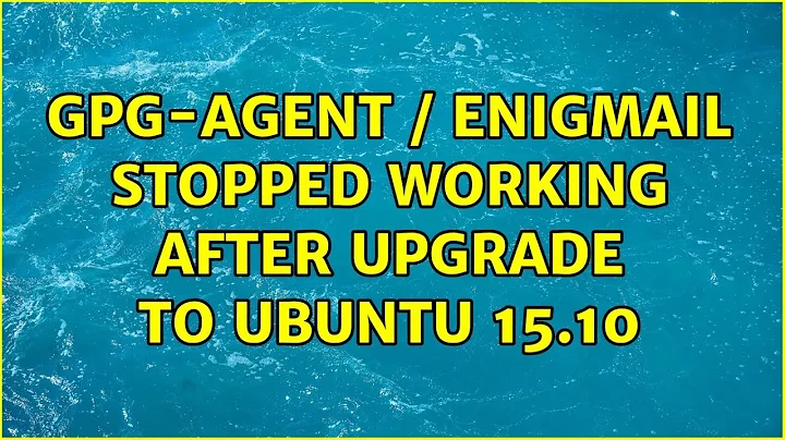 Ubuntu: GPG-Agent / Enigmail stopped working after upgrade to Ubuntu 15.10 (2 Solutions!!)