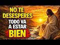 083 DIOS TE DICE HOY: NO TE DESESPERES, todo va a estar bien