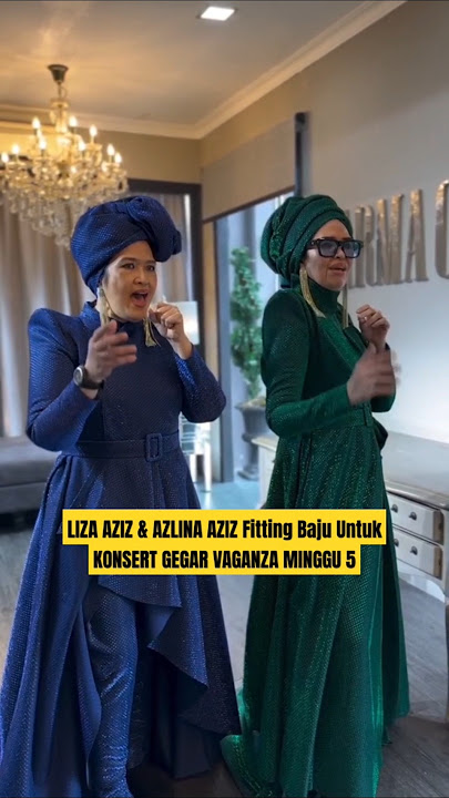 LIZA AZIZ & AZLINA AZIZ Fitting Baju Untuk KONSERT GEGAR VAGANZA MINGGU 5