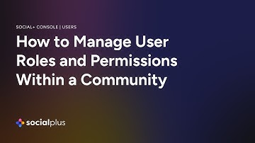 social.plus Users | How to Manage User Roles and Permissions Within a Community