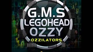 G.M.S. & Legohead & Ozzy - Ozzilators (Original Mix)