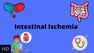 Intestinal Ischemia, Causes, Signs and Symptoms, Diagnosis and Treatment.