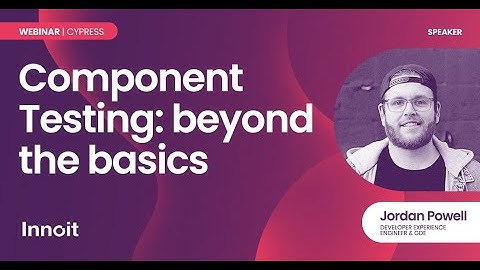 Component Testing: beyond the basics, Jordan Powell