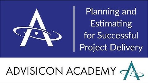 Planning and Estimating for Successful Project Delivery | Advisicon
