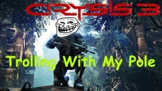 Crysis 3 - Trolling With My Pole