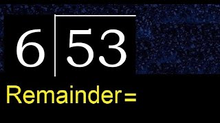 Divide 53 by 6 . remainder , quotient  . Division with 1 Digit Divisors .  How to do division