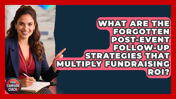 What Are The Forgotten Post-event Follow-up Strategies That Multiply Fundraising ROI?