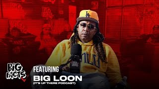 Big Loon Its Up There Podcast On Big Facts