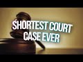 the shortest court case ever