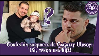 Çağatay Ulusoy's surprise confession: "Yes, I have a daughter!