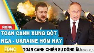 Toàn cảnh xung đột Nga Ukraine 22\/5 | Cập nhật tình hình Đông Âu | FBNC