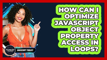 How Can I Optimize JavaScript Object Property Access In Loops? - JavaScript Toolkit