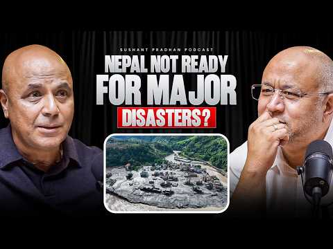 Why Is Nepal Always Not Ready for Major Disasters? | Sushant Pradhan Podcast
