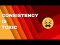 This is why consistency is toxic  truth bomb by nidhisaini2808