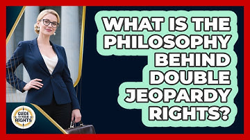 What Is The Philosophy Behind Double Jeopardy Rights? - Guide To Your Rights