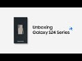 Galaxy s24 series official unboxing  samsung