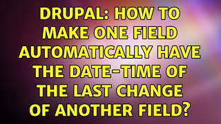 Drupal: How to make one field automatically have the date-time of the last change of another field?