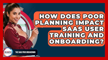 How Does Poor Planning Impact SaaS User Training And Onboarding? - The SaaS Pros Breakdown