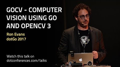 dotGo 2017 - Ron Evans - GoCV - Computer Vision Using Go and OpenCV 3