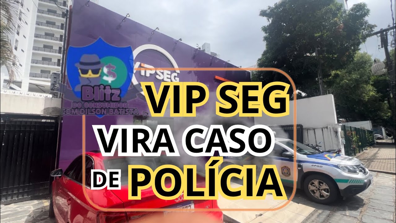 VIP SEG NEGA SEGURO E VIRA CASO DE POLÍCIA, DILSON BATISTA BLITZ DO CONSUMIDOR.