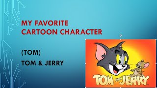 My favorite cartoon character Tom (Tom and Jerry)