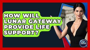 How Will Lunar Gateway Provide Life Support? - Profiles in Politics