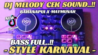 DJ MELODY CEK SOUND | BAHANAPUI X MAYMUNAH | STYLE KARNAVAL FULL BASS