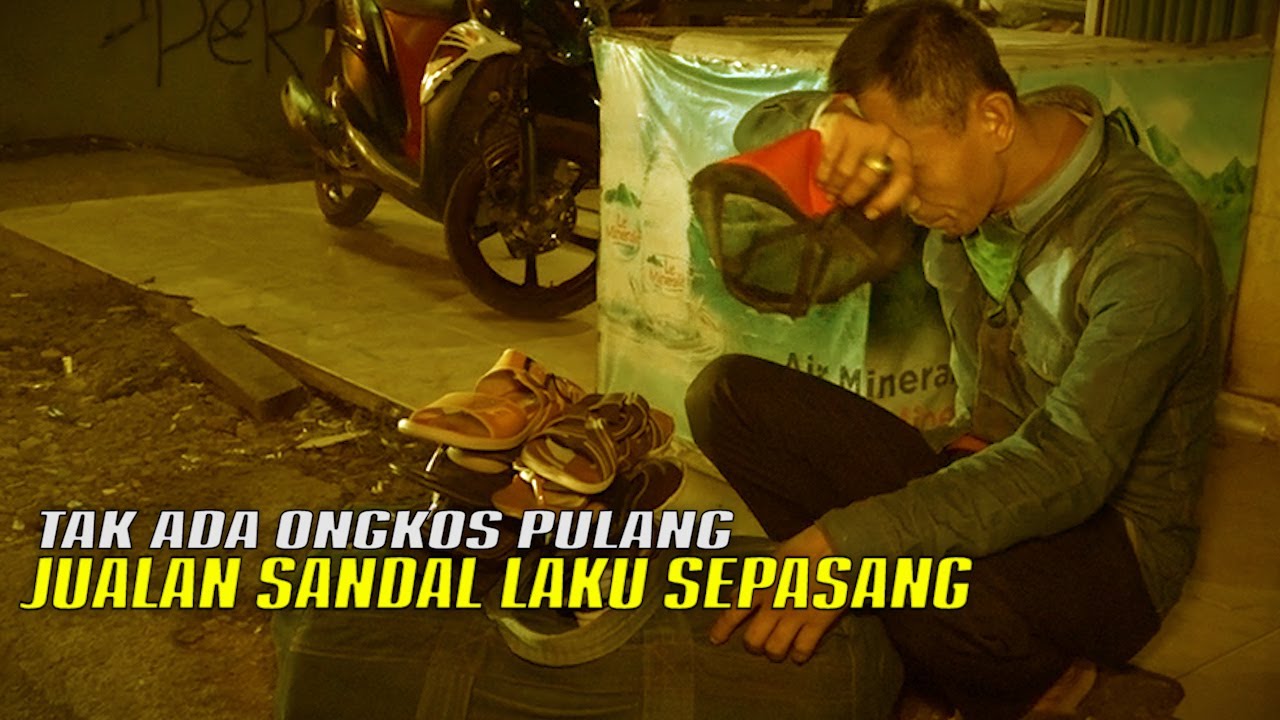 PENJUAL SANDAL ASAL SUKABUMI-3 HARI TERJUAL 1 PASANG-BINGUNG TAK BISA PULANG UANG DI SAKU HNY 2 RIBU