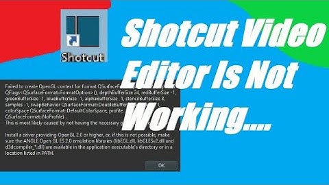 Shotcut video editor is not working.How to fixed open GL error .